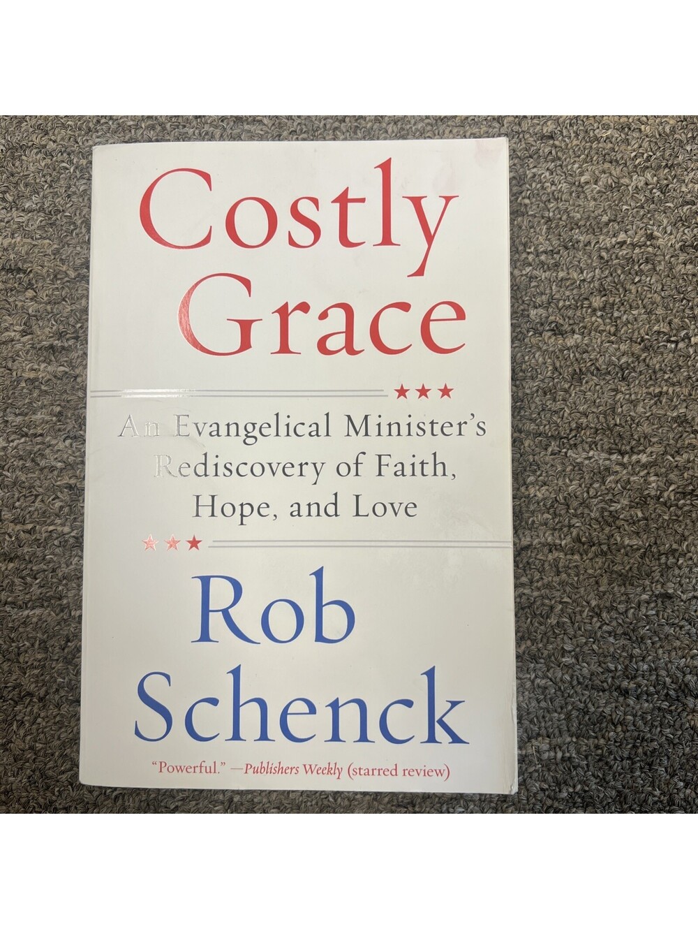 Costly Grace : An Evangelical Minister's Rediscovery of Faith, Hope, and Love by